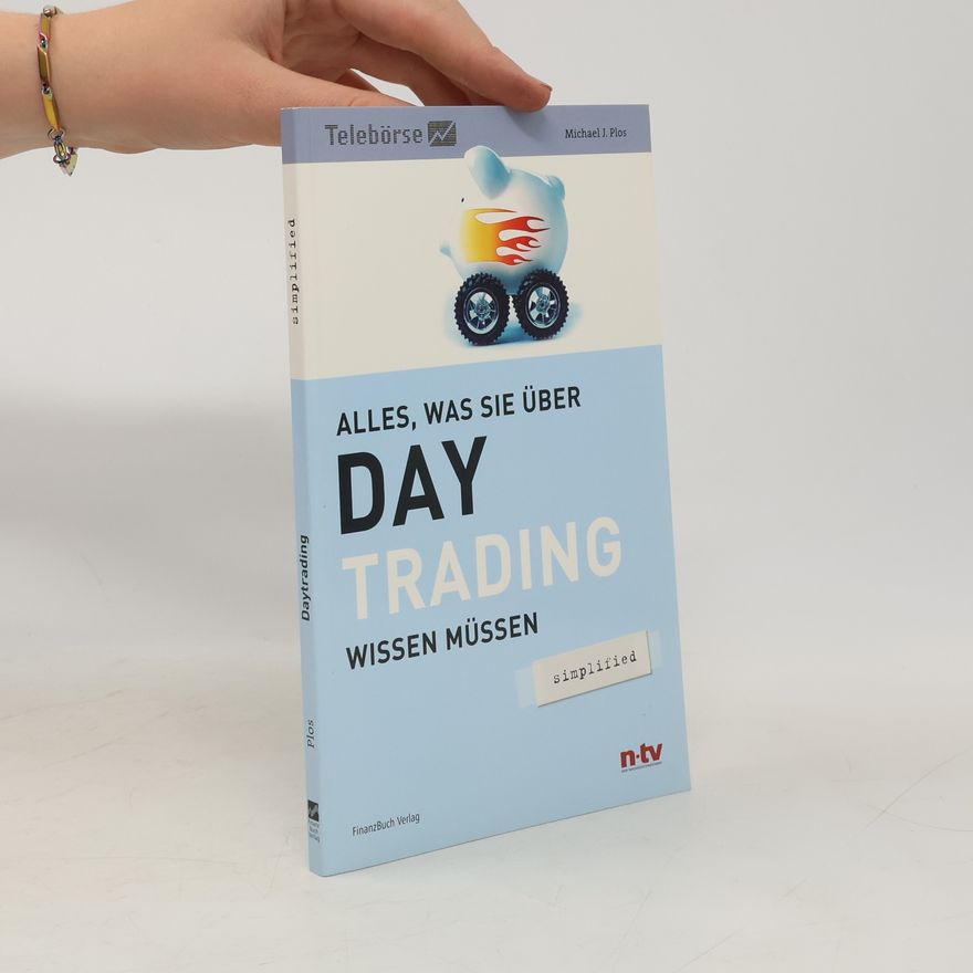 Michael J. Plos Alles, was sie über Day-Trading wissen müssen