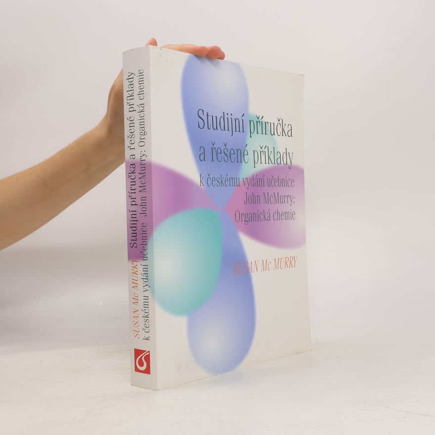 Susan McMurry Studijní příručka a řešené příklady : k českému vydání učebnice John McMurry: Organická chemie