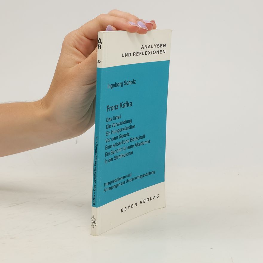 Ingeborg Scholz Franz Kafka, Das Urteil, Die Verwandlung, Ein Hungerkünstler, Vor dem Gesetz, Eine kaiserliche Botschaft, Ein Bericht für eine Akademie, In der Strafkolonie