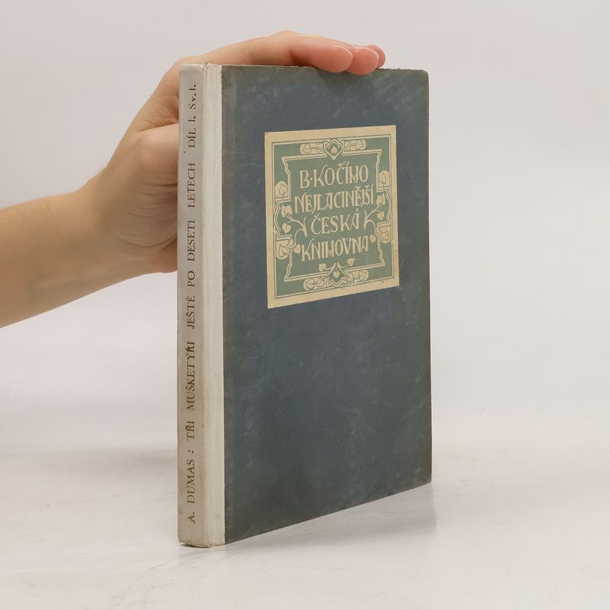 Alexandre Dumas starší Tři mušketýři ještě po deseti letech. Díl I., svazek I.