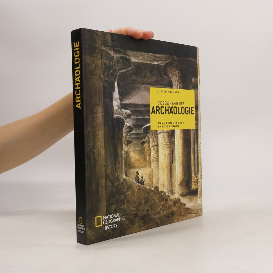 Justin Pollard Die Geschichte der Archäologie in 50 bedeutenden Entdeckungen