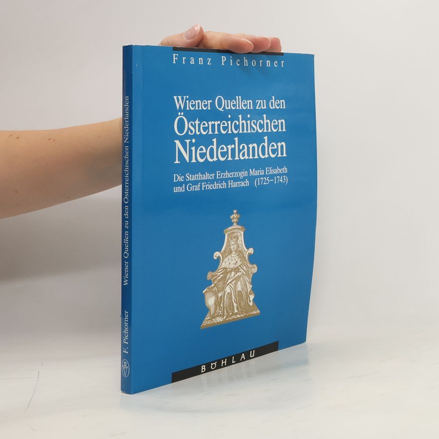 Franz Pichorner Wiener Quellen zu den österreichischen Niederlanden