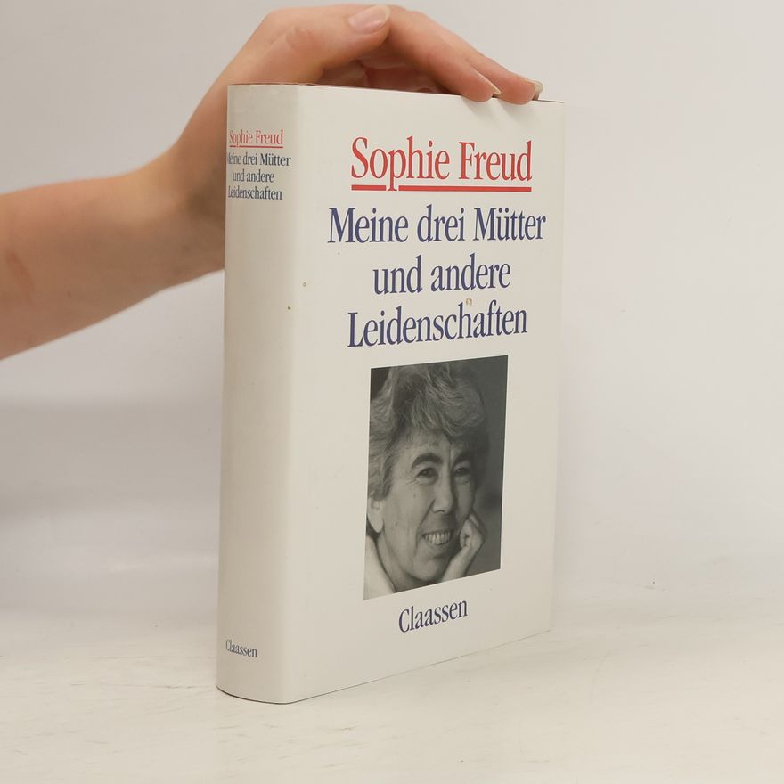 Sophie Freud Meine drei Mütter und andere Leidenschaften