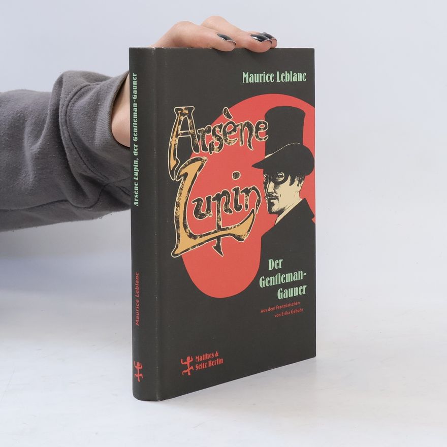 Maurice Leblanc Arsène Lupin, der Gentleman-Gauner