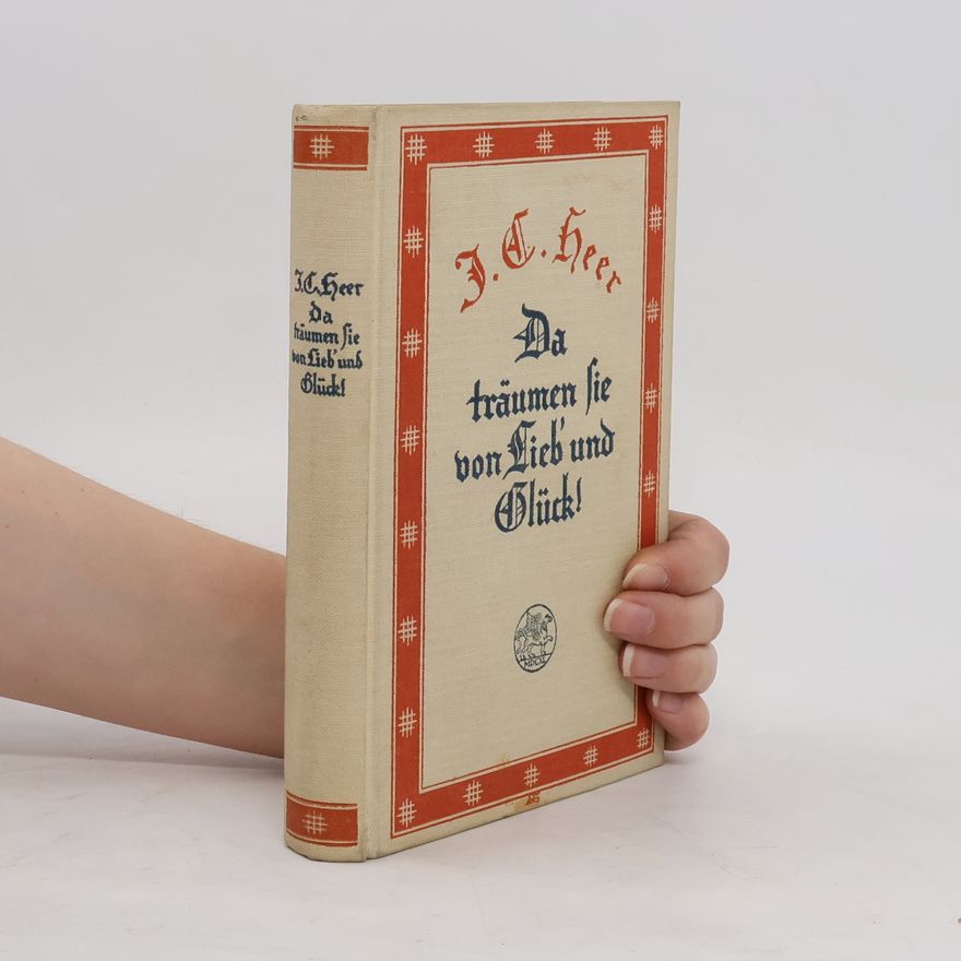 Jakob Christoph Heer Da träumen sie von Lieb und Glück!