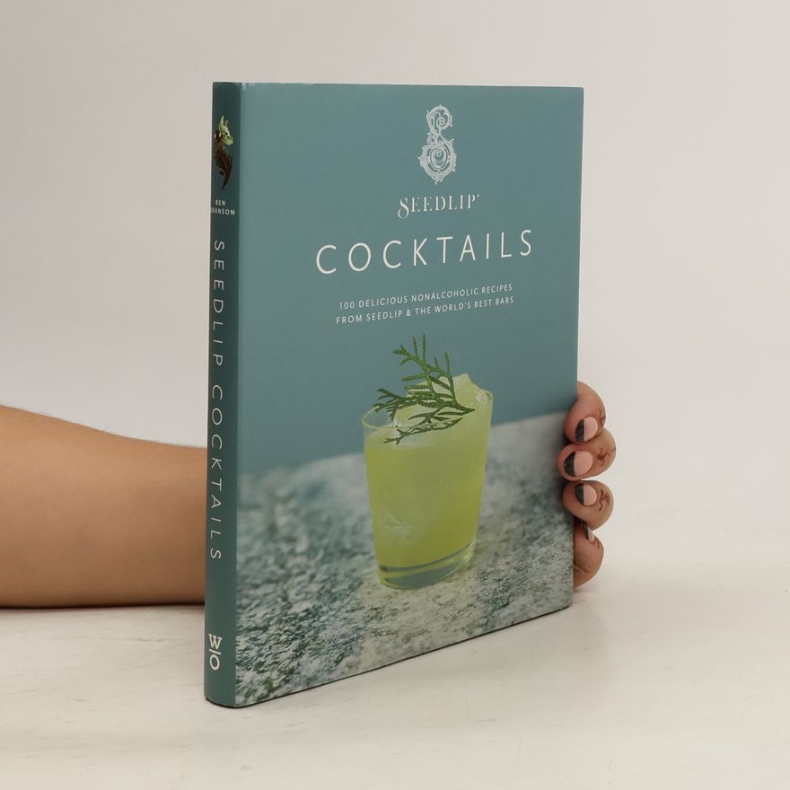 Seedlip Seedlip Cocktails: 100 Delicious Nonalcoholic Recipes from Seedlip & the World's Best Bars