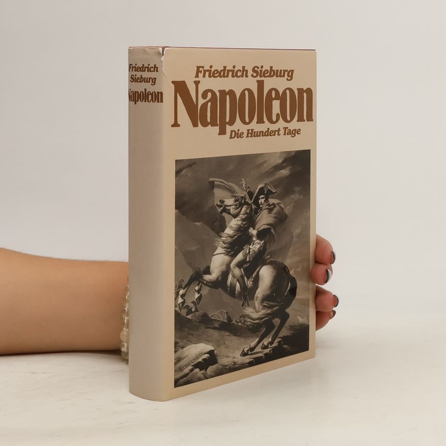 Friedrich Sieburg Napoleon. Die Hundert Tage