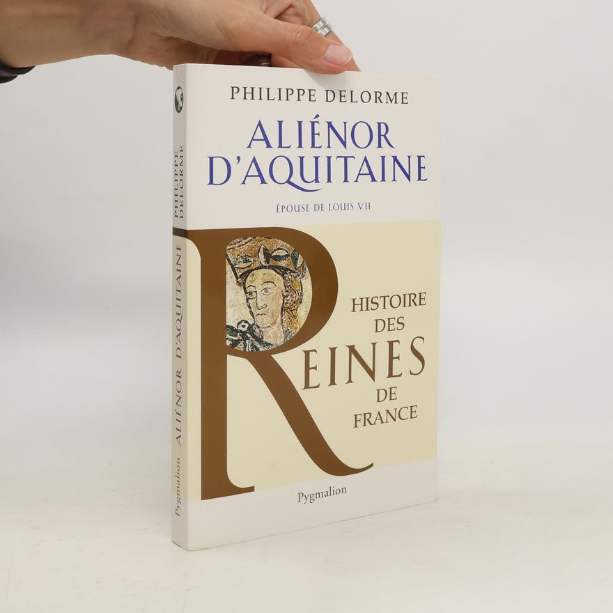 Philippe Delorme Histoire des reines de France - Aliénor d'Aquitaine