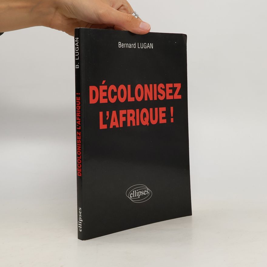 Bernard Lugan Décolonisez l'Afrique !