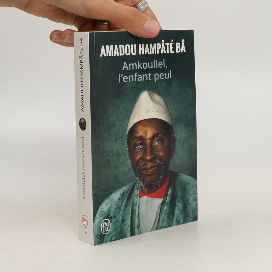 Amadou Hampâté Bâ Amkoullel, l'enfant peul