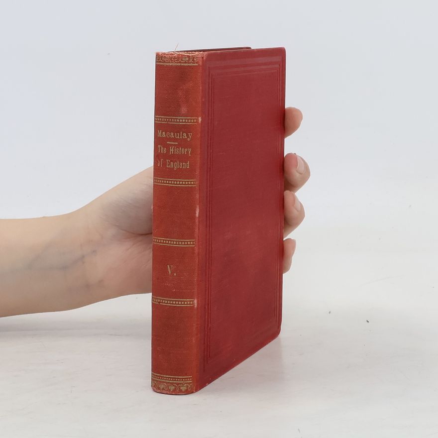 Thomas Babington Macaulay The History of England, Vol. 5