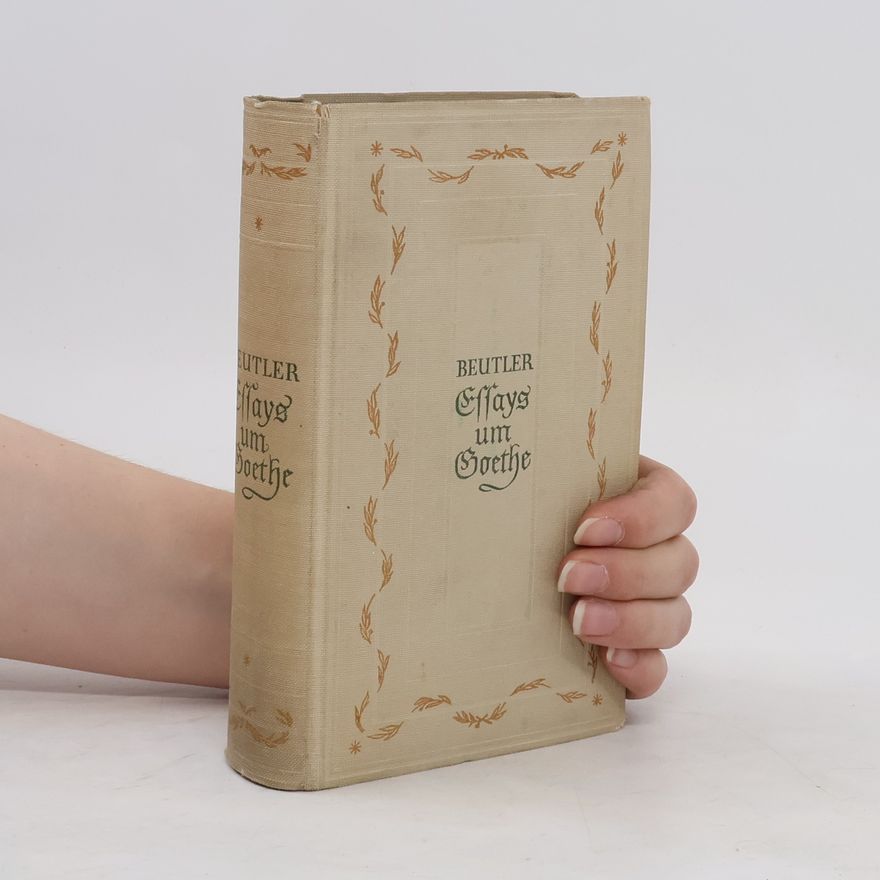Ernst Beutler Essays um Goethe