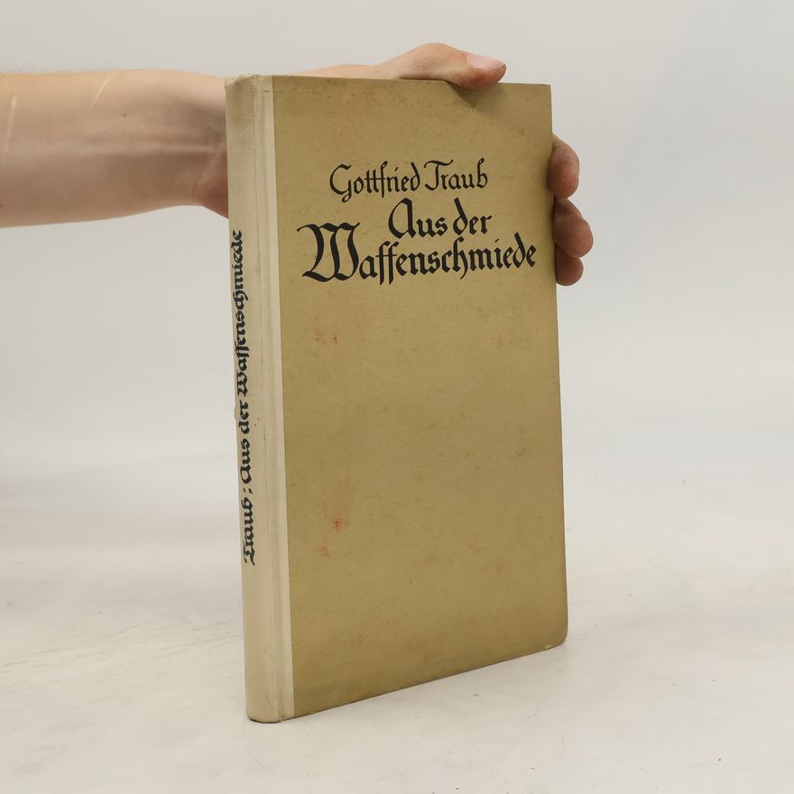 Gottfried Traub Aus der Waffenschmiede