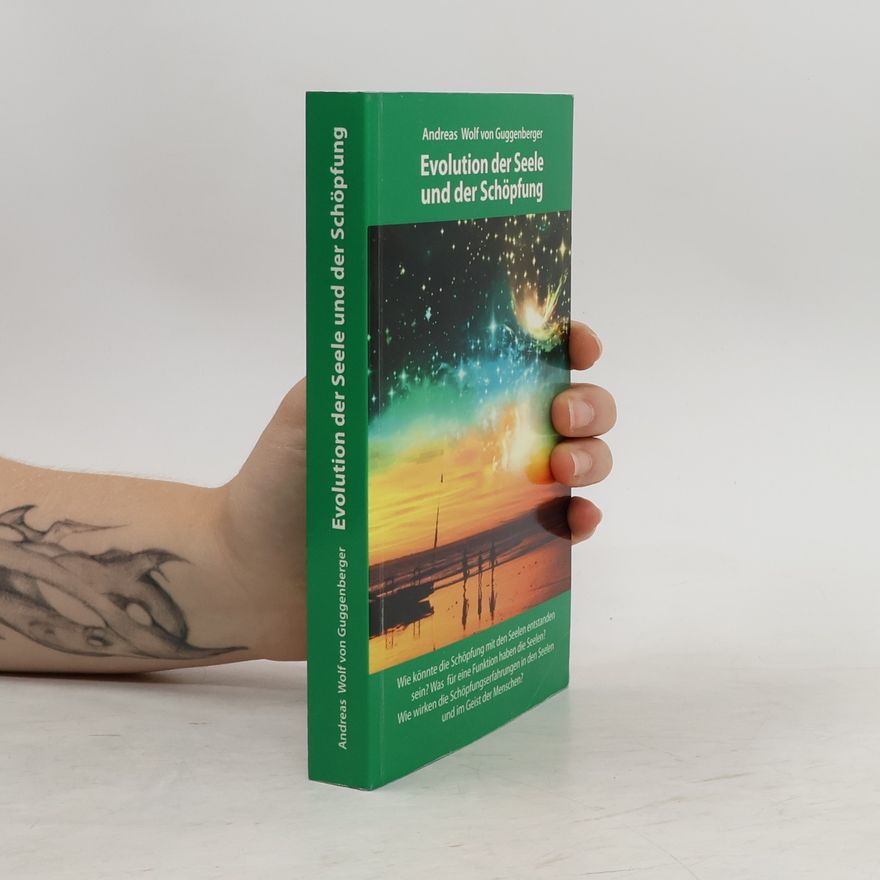Andreas Wolf von Guggenberger Evolution der Seele und der Schöpfung