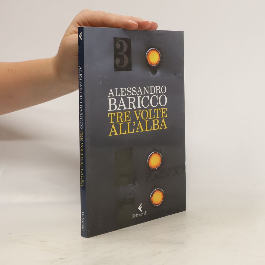 Alessandro Baricco Tre volte all'alba