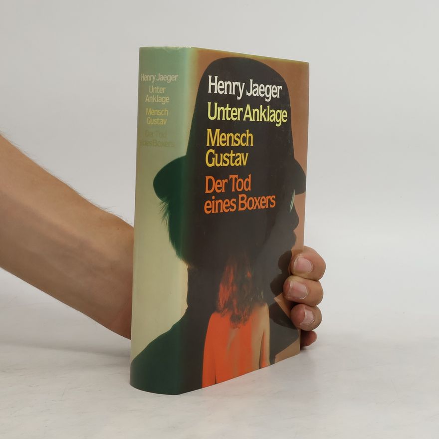Henry Jaeger Unter Anklage. Mensch Gustav. Der Tod eines Boxers
