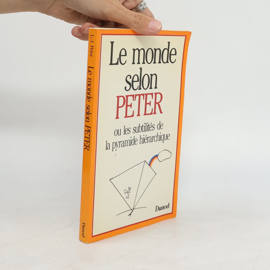 Laurence J. Peter Le monde selon Peter ou les subtilités de la pyramide hiérarchique