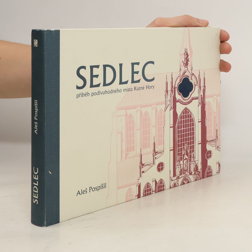Aleš Pospíšil Sedlec - příběh podivuhodného místa Kutné Hory