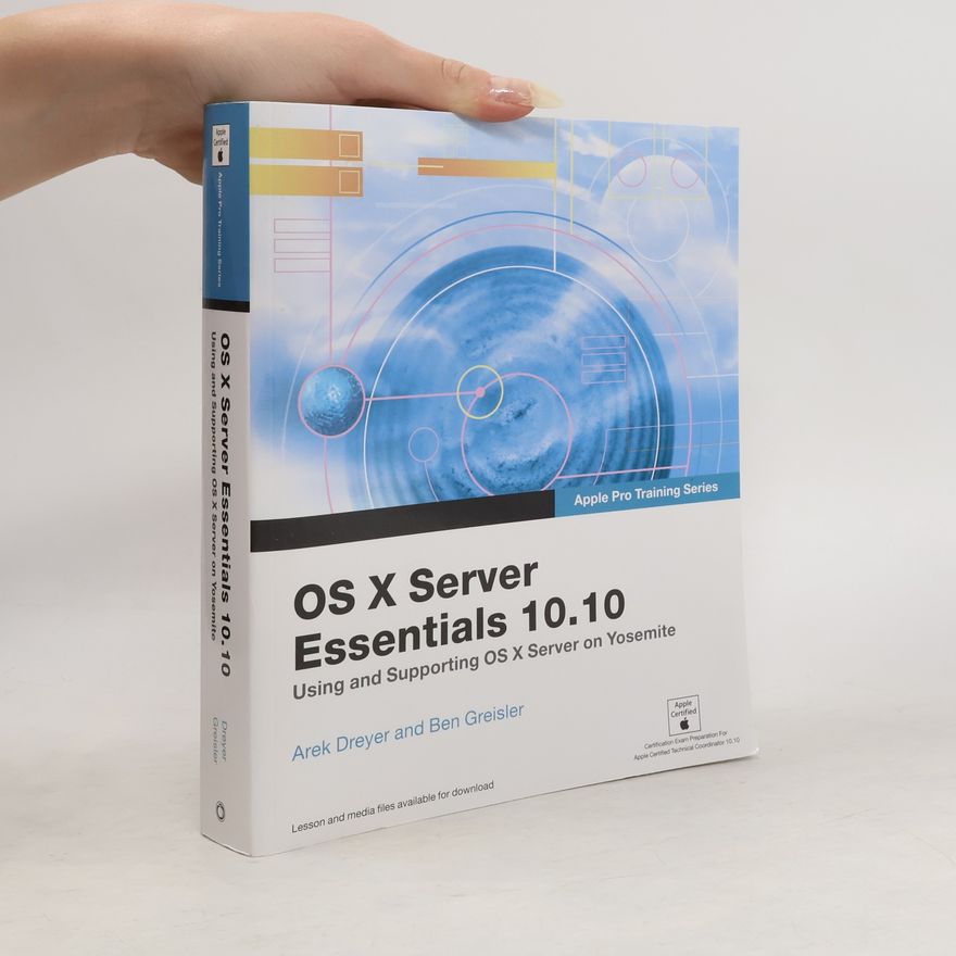 Ben Greisler Apple Pro Training Series. OS X Server Essentials 10.10. Using and Supporting OS X Server on Yosemite