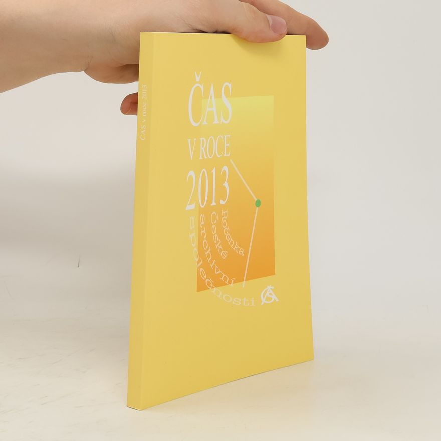 Autorenkollektiv Čas v roce 2013 : ročenka České archivní společnosti