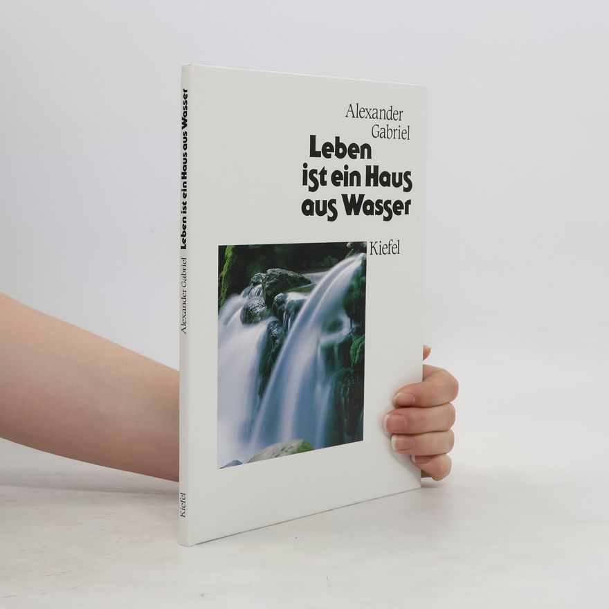 Alexander Gabriel Leben ist ein Haus aus Wasser