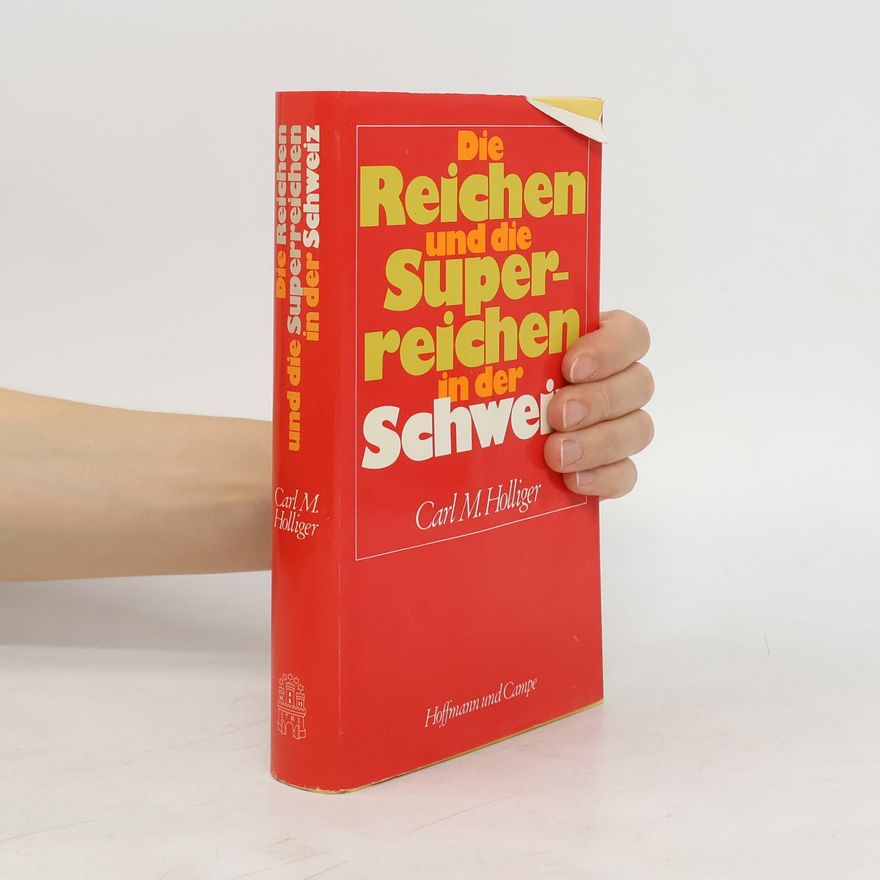 Carl M. Holliger Die Reichen und die Superreichen in der Schweiz