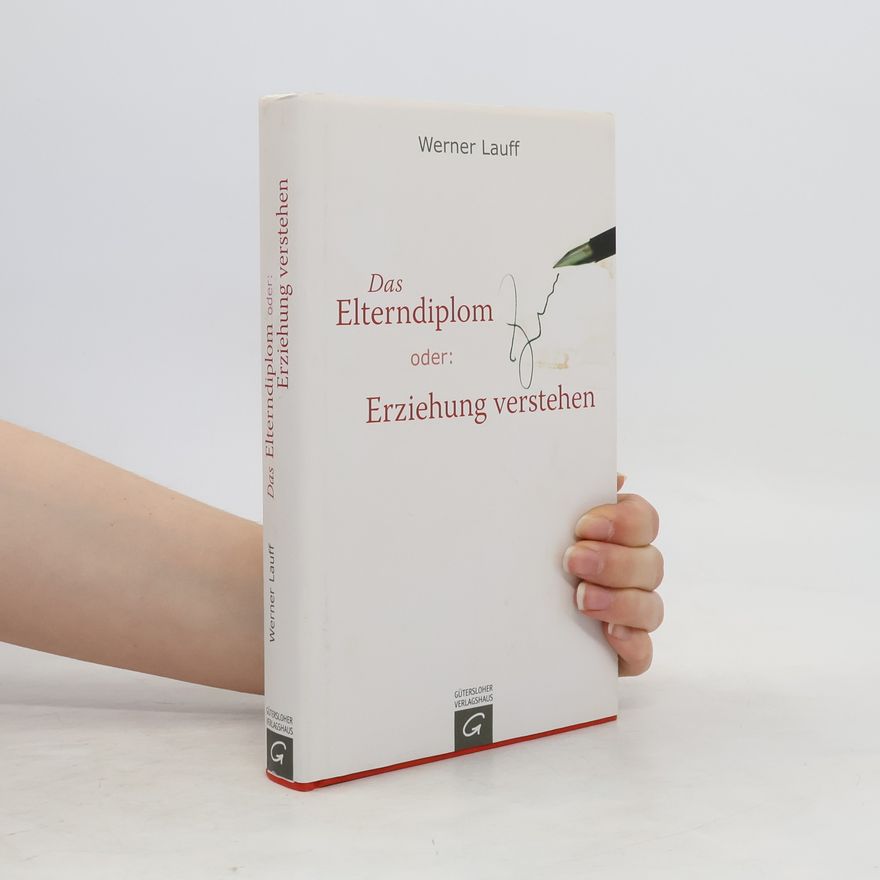 Werner Lauff Das Elterndiplom oder: Erziehung verstehen