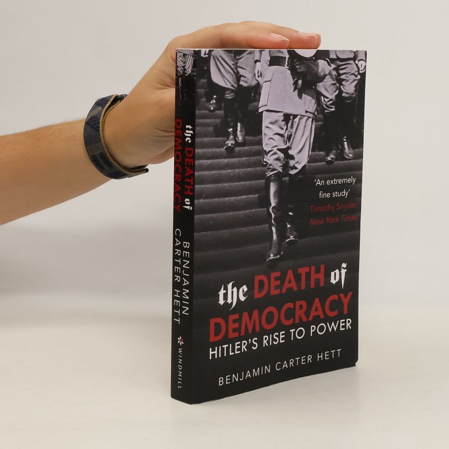 Benjamin Carter Hett The Death of Democracy