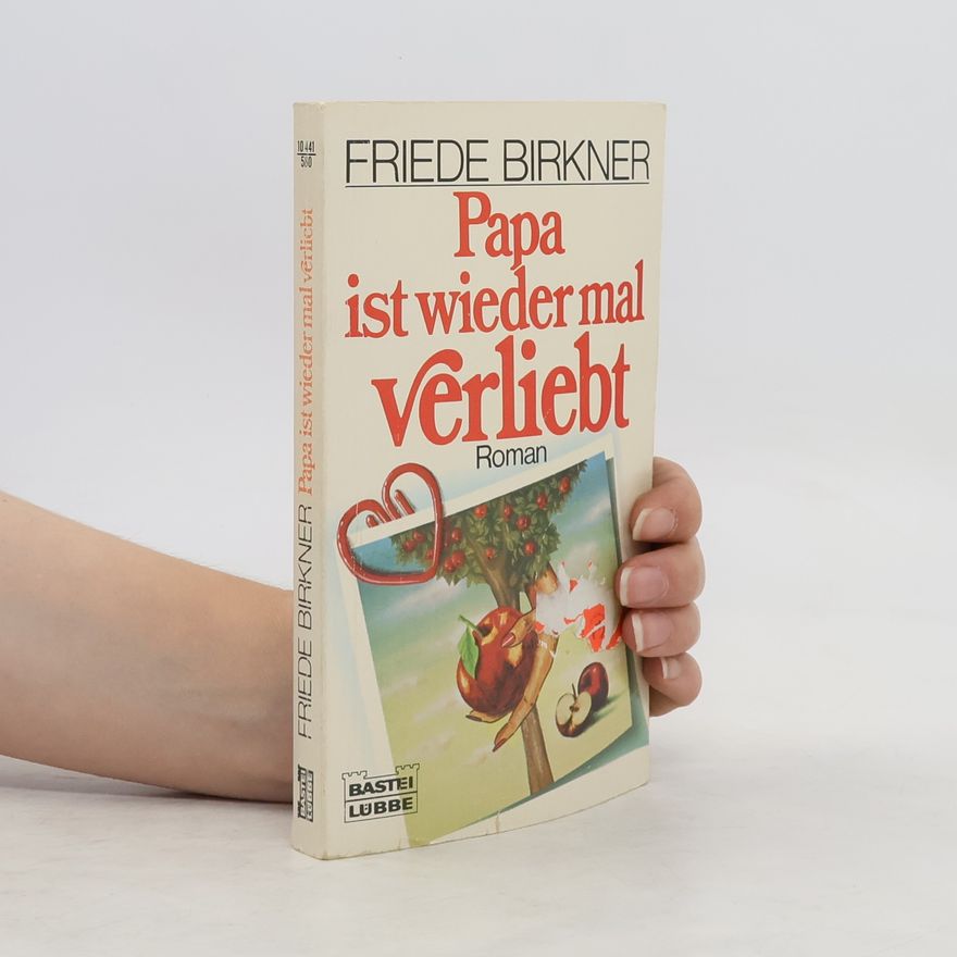 Friede Birkner Papa ist wieder mal verliebt. Roman