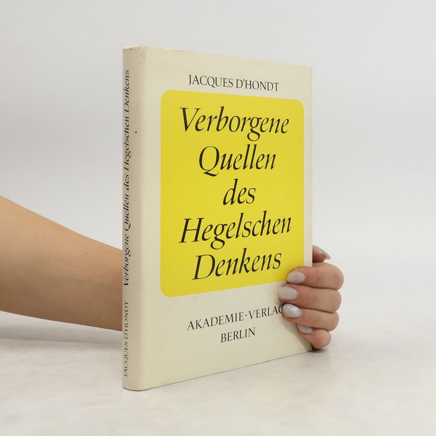 Jacques d Hondt Verborgene Quellen des Hegelschen Denkens