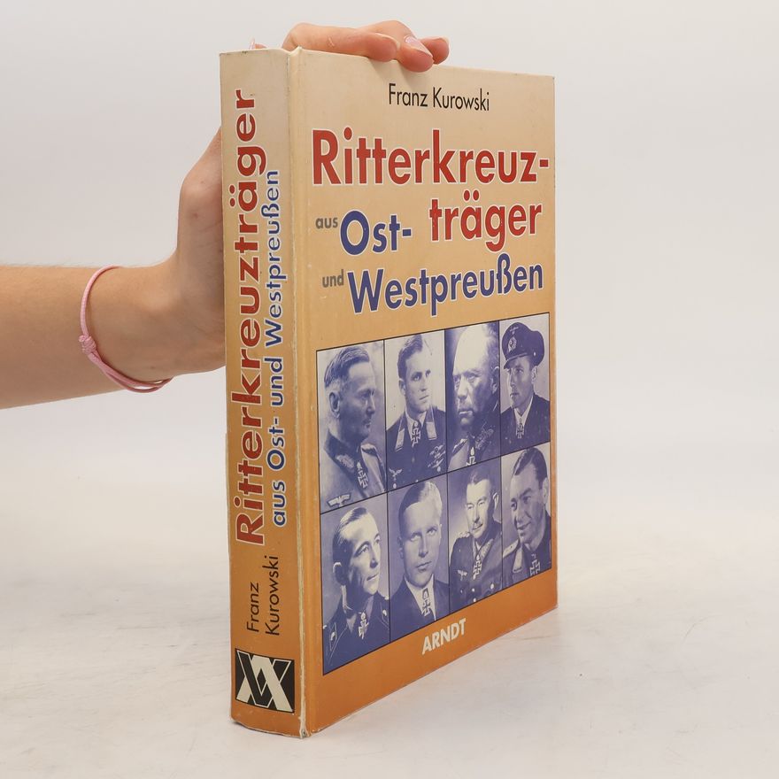 Franz Kurowski Ritterkreuzträger aus Ost- und Westpreussen