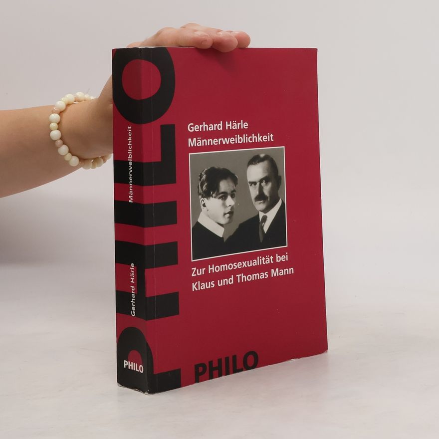 Gerhard Härle Männerweiblichkeit. Zur Homosexualität bei Klaus und Thomas Mann.