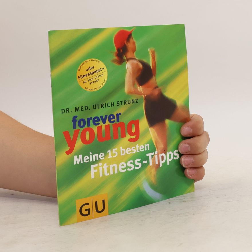Ulrich Strunz Forever young - meine 15 besten Fitness-Tipps