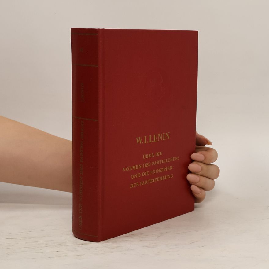 Vladimir Iljič Lenin Über die Normen des Parteilebens und die Prinzipien der Parteiführung