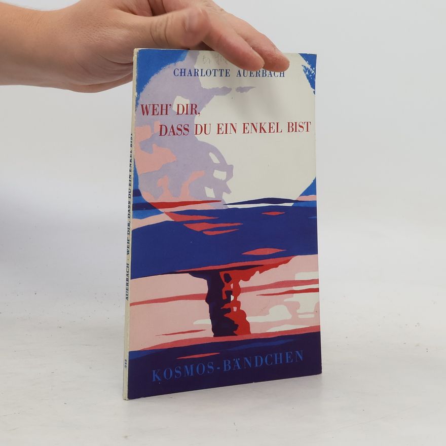 Charlotte Auerbach Weh' dir, dass du ein Enkel bist