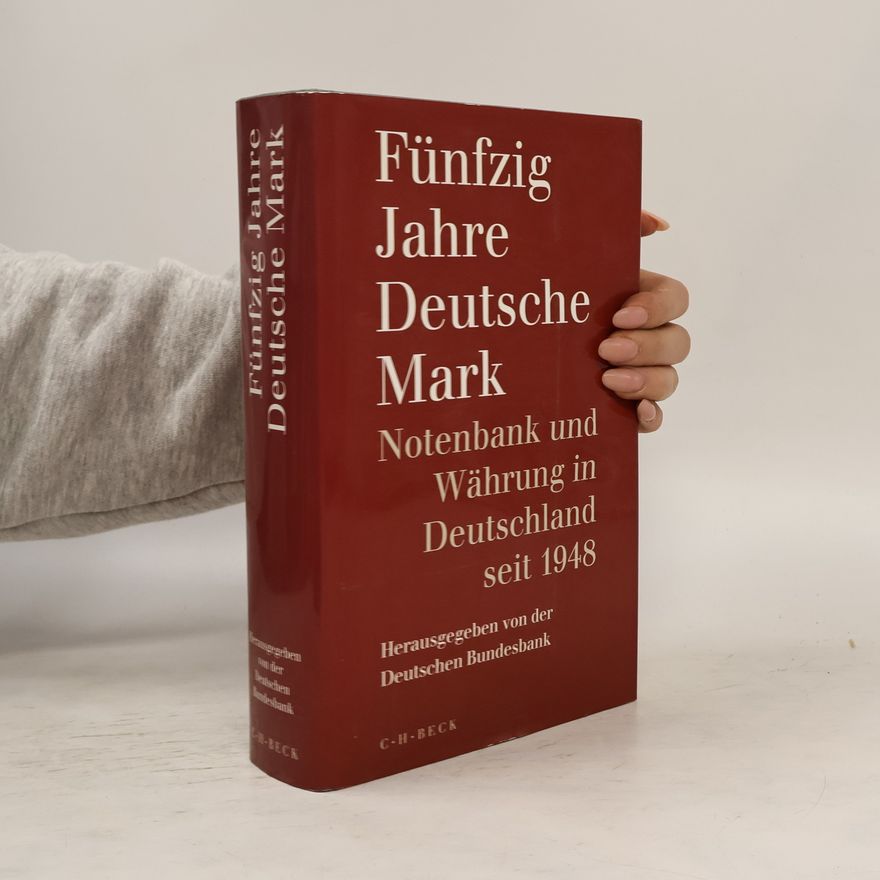 Deutsche Bundesbank Fünfzig Jahre Deutsche Mark. Notenbank und Währung in Deutschland seit 1948