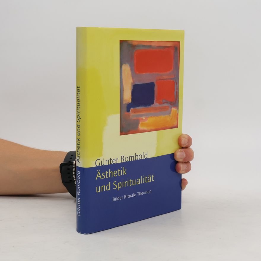 Günter Rombold Ästhetik und Spiritualität. Bilder, Rituale, Theorien.
