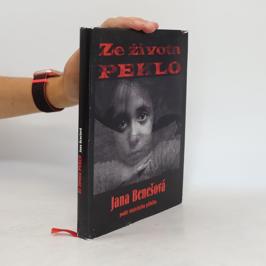 Jana Benešová Ze života peklo - Podle skutečného příběhu