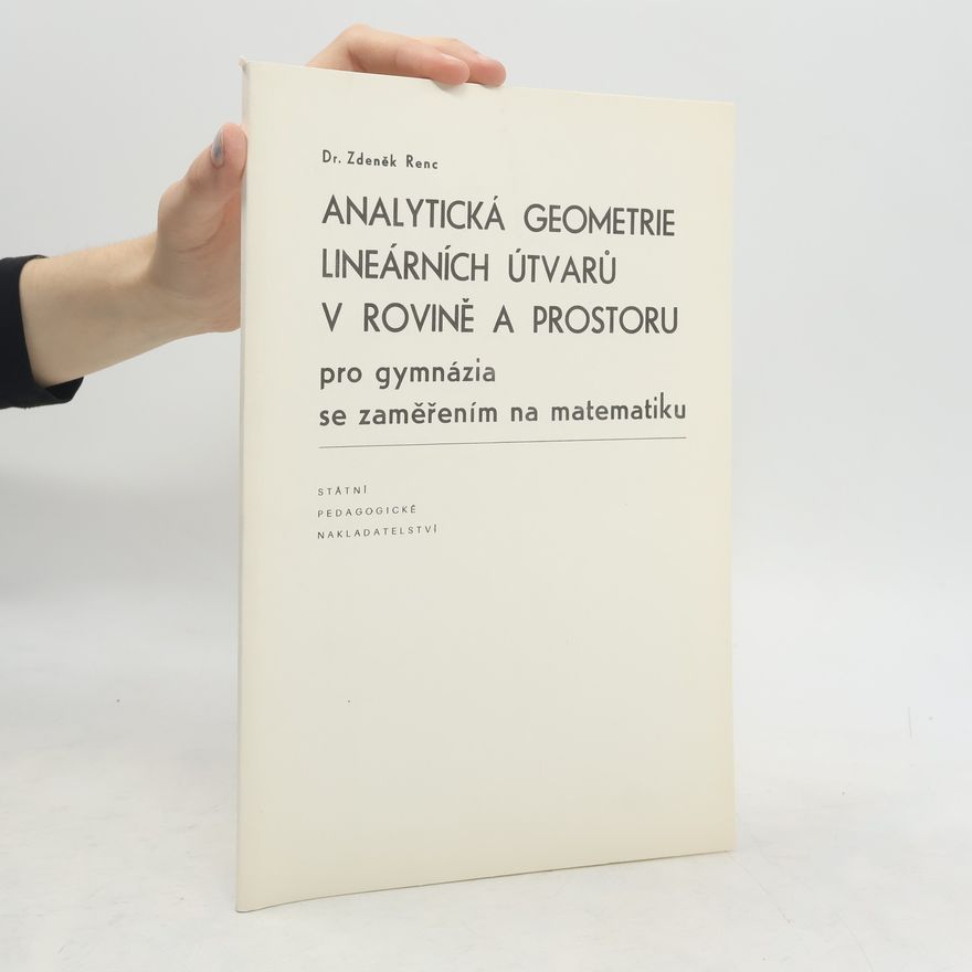 Zdeněk Renc Analytická geometrie lineárních útvarů v rovině a prostoru