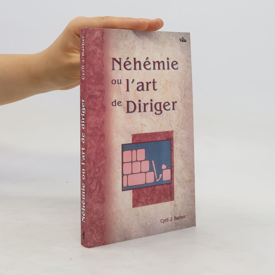 Cyril J. Barber Néhémie ou l'art de diriger