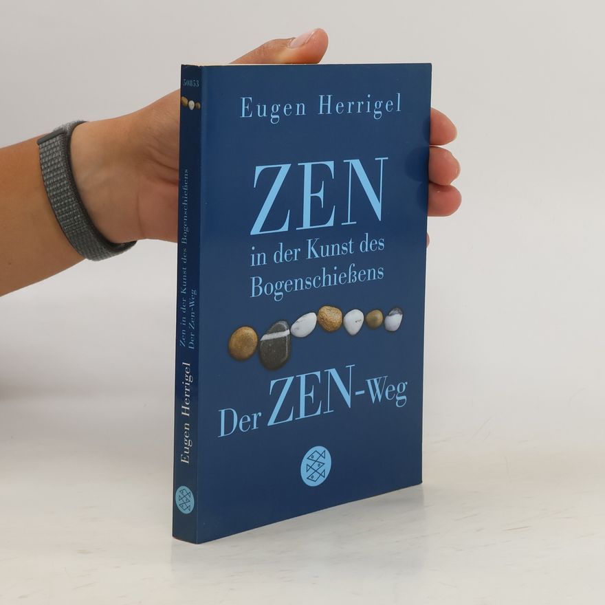 Eugen Herrigel Zen in der Kunst des Bogenschießens/Der Zen-Weg