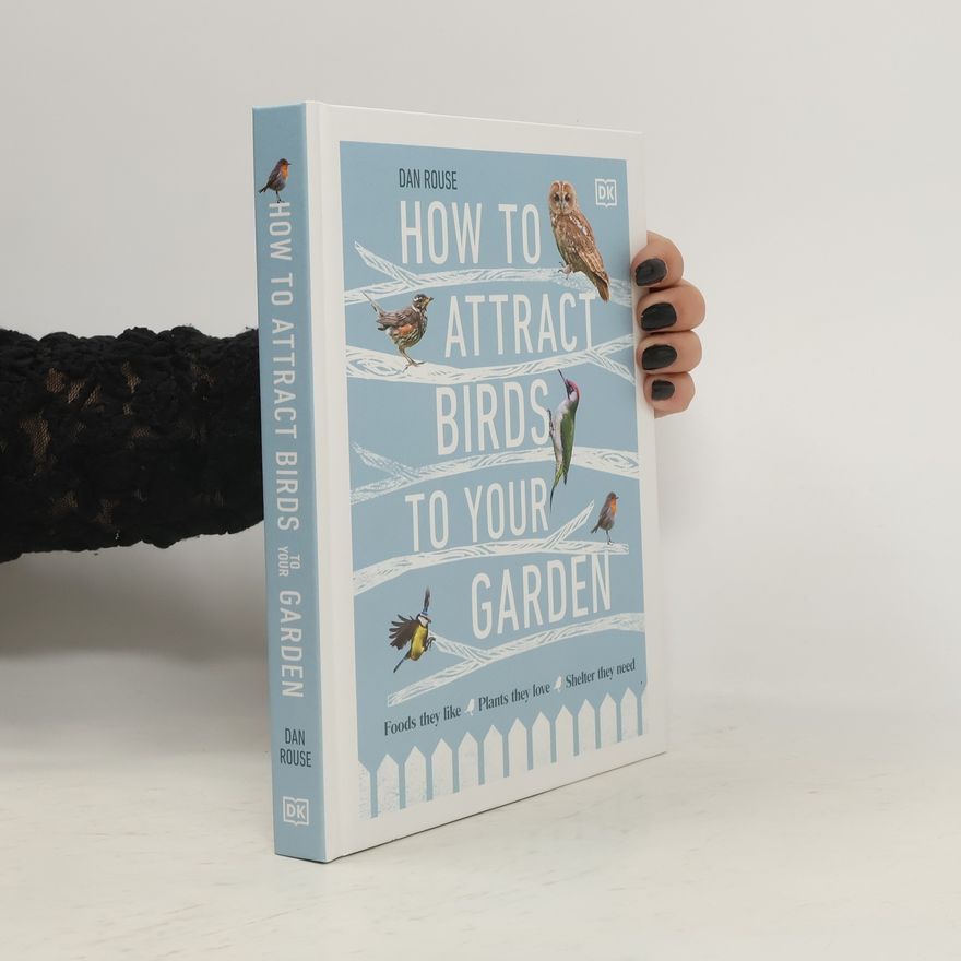 Dan Rouse How to Attract Birds to Your Garden