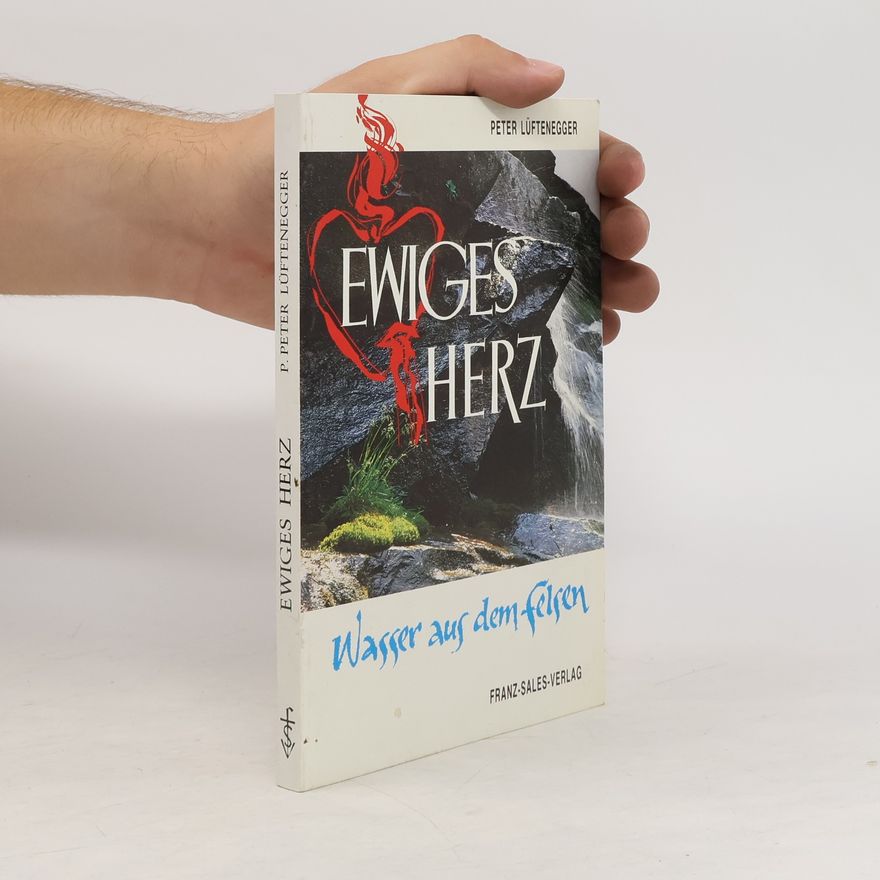 Peter Lüftenegger Ewiges Herz. Wasser aus dem Felsen