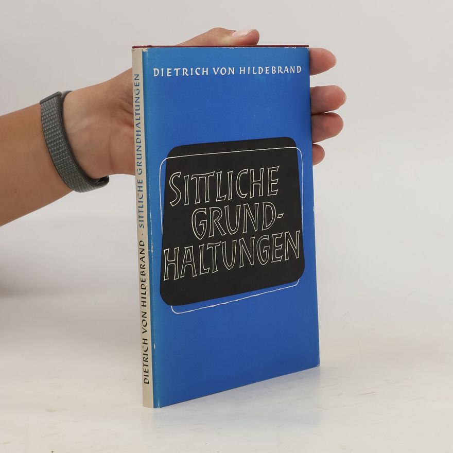 Dietrich von Hildebrand Sittliche, Grundhaltungen