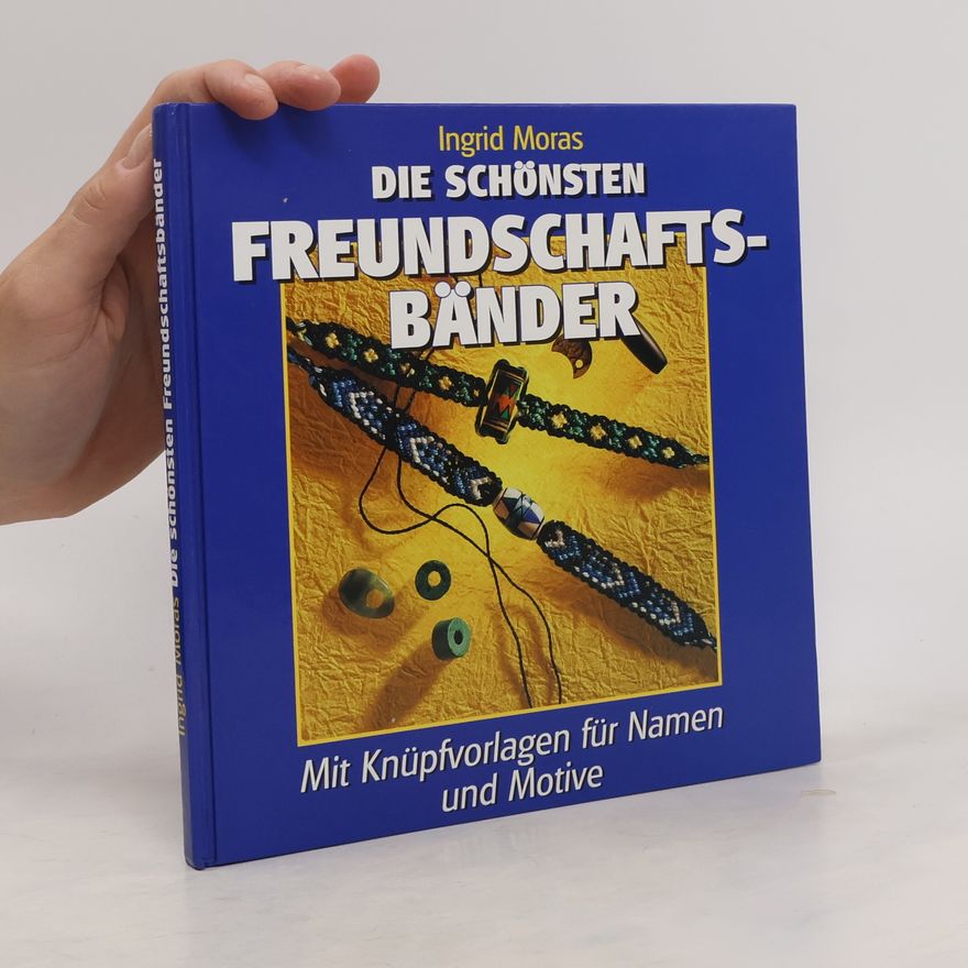 Ingrid Moras Die schönsten Freundschaftsbänder