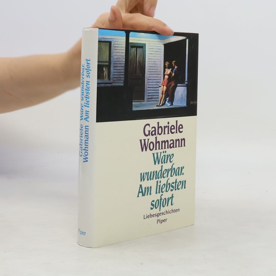 Gabriele Wohmann Wäre wunderbar. Am liebsten sofort. Liebesgeschichten