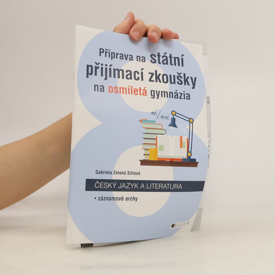 Gabriela Zelená Sittová Příprava na státní přijímací zkoušky na osmiletá gymnázia. Český jazyk a literatura. Cvičné testy + Záznamové archy