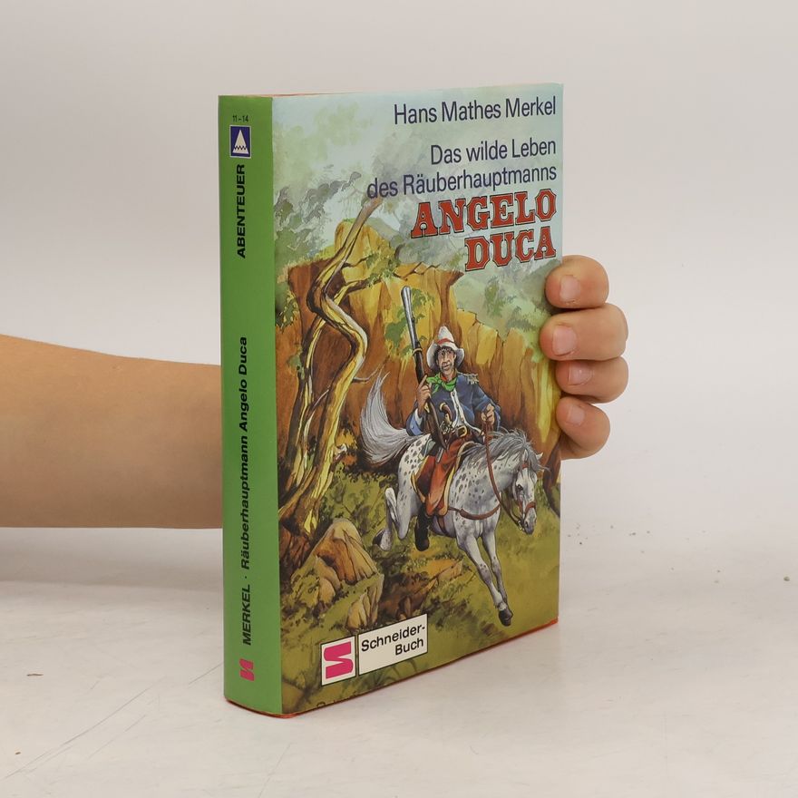 Hans M. Merkel Das wilde Leben des Räuberhauptmanns Angelo Duca