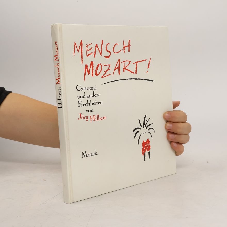 Jörg Hilbert Mensch, Mozart!