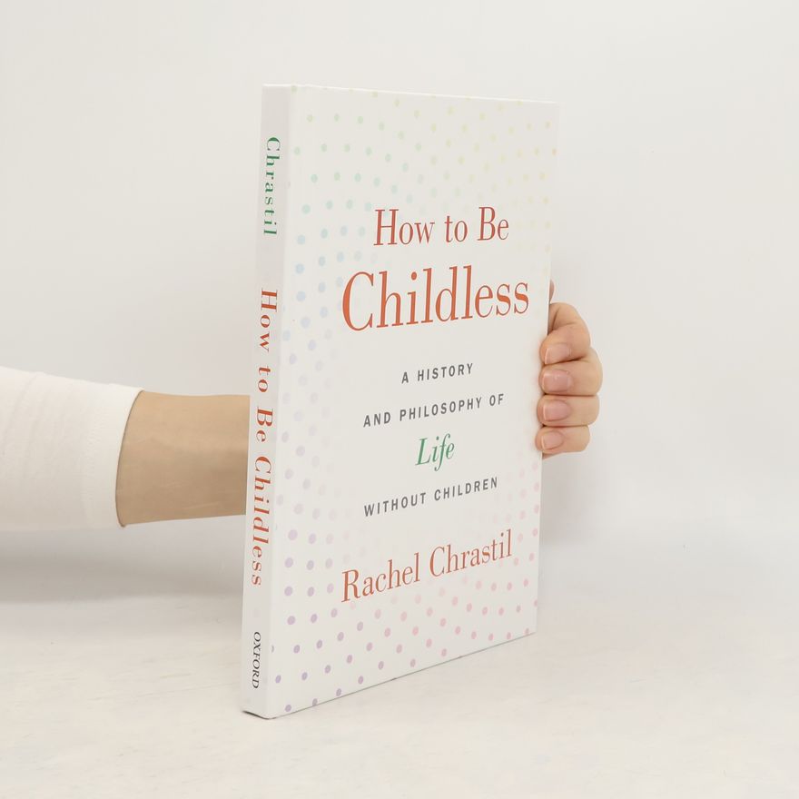 Rachel Chrastil How to Be Childless